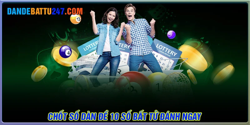 Chốt số dàn đề 10 số bất tử trúng to hôm nay