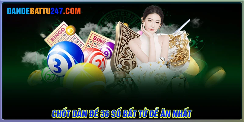 Chốt số dàn đề 36 số bất tử hôm nay cực dễ ăn
