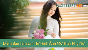 Điềm Báo Tâm Linh Từ Hình Ảnh Mơ Thấy Phụ Nữ