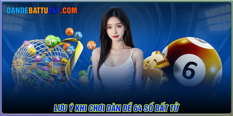 Lưu ý nho nhỏ khi áp dụng dàn đề 64 số bất tử